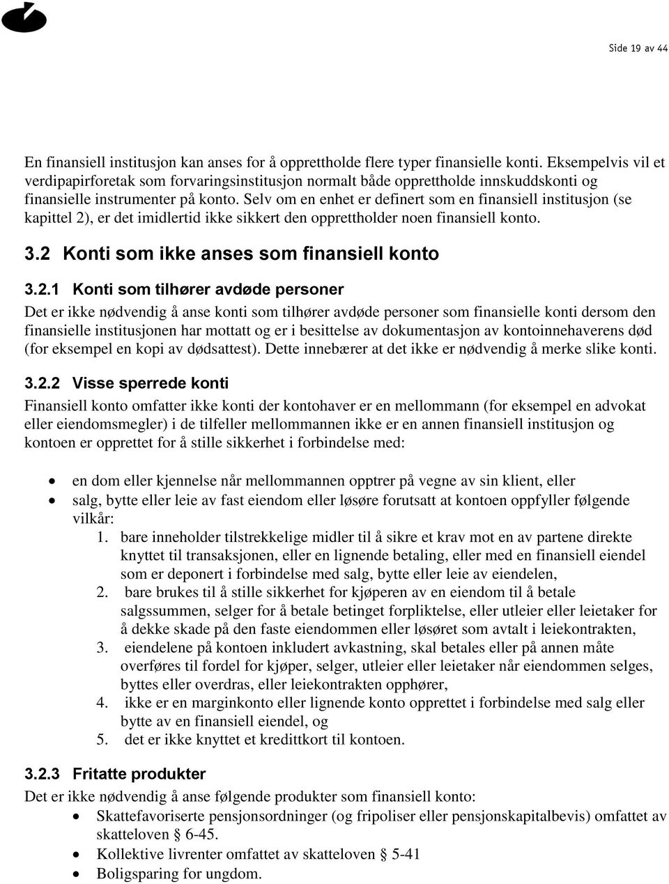 Selv om en enhet er definert som en finansiell institusjon (se kapittel 2)