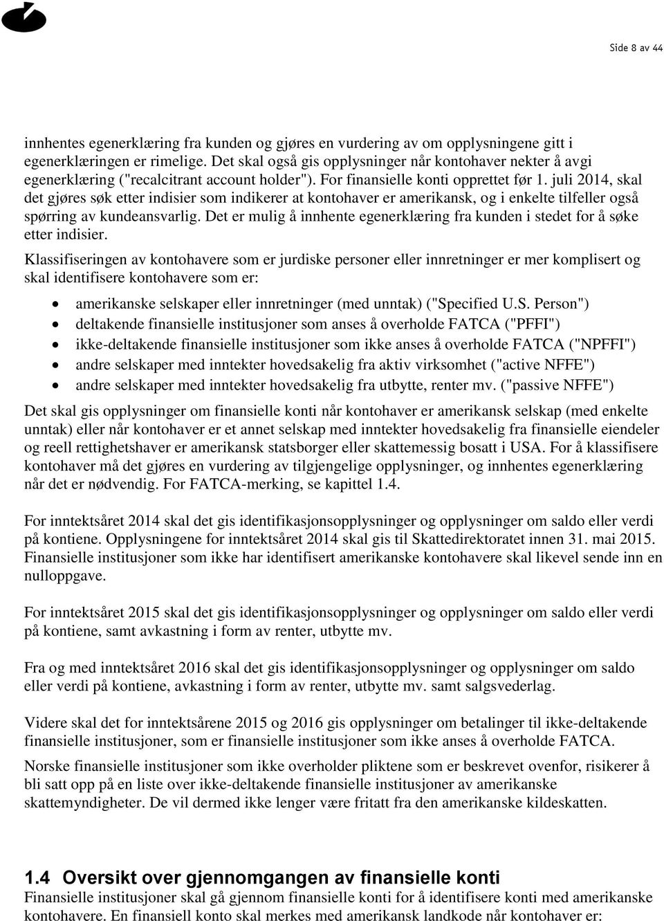 juli 2014, skal det gjøres søk etter indisier som indikerer at kontohaver er amerikansk, og i enkelte tilfeller også spørring av kundeansvarlig.