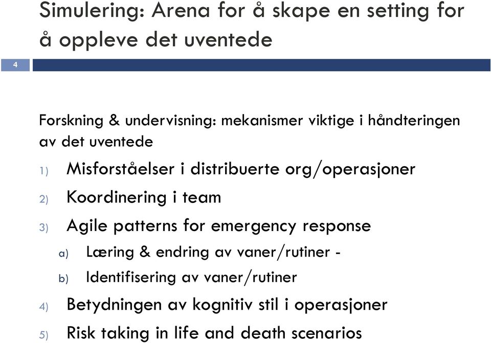 Koordinering i team 3) Agile patterns for emergency response a) Læring & endring av vaner/rutiner - b)