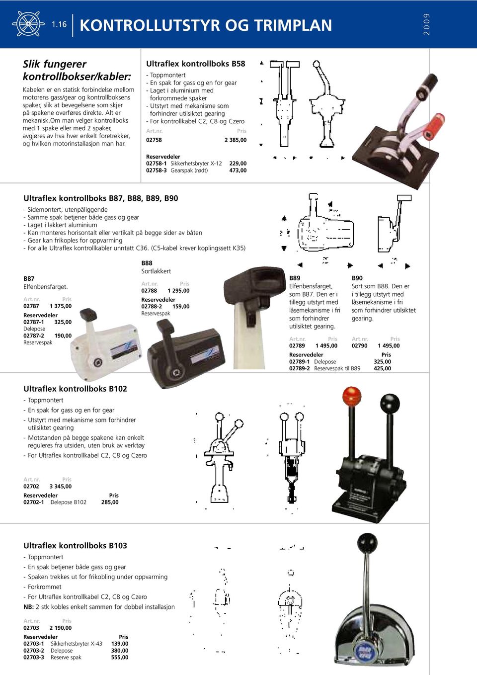 Ultraflex kontrollboks B58 - Toppmontert - En spak for gass og en for gear - Laget i aluminium med forkrommede spaker - Utstyrt med mekanisme som forhindrer utilsiktet gearing - For kontrollkabel C2,