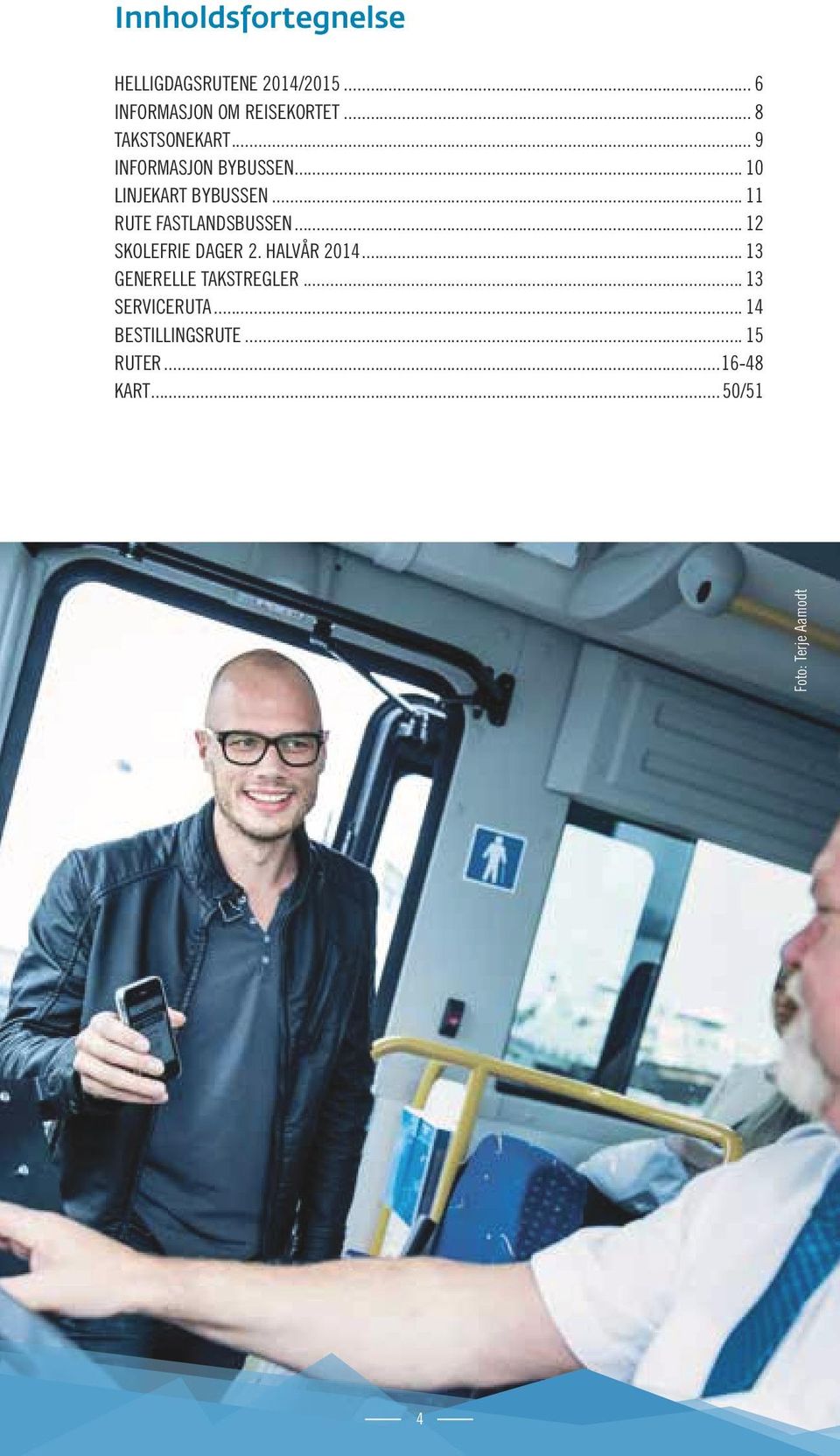 .. 11 RUTE FASTLANDSBUSSEN... 12 SKOLEFRIE DAGER 2. HALVÅR 2014.