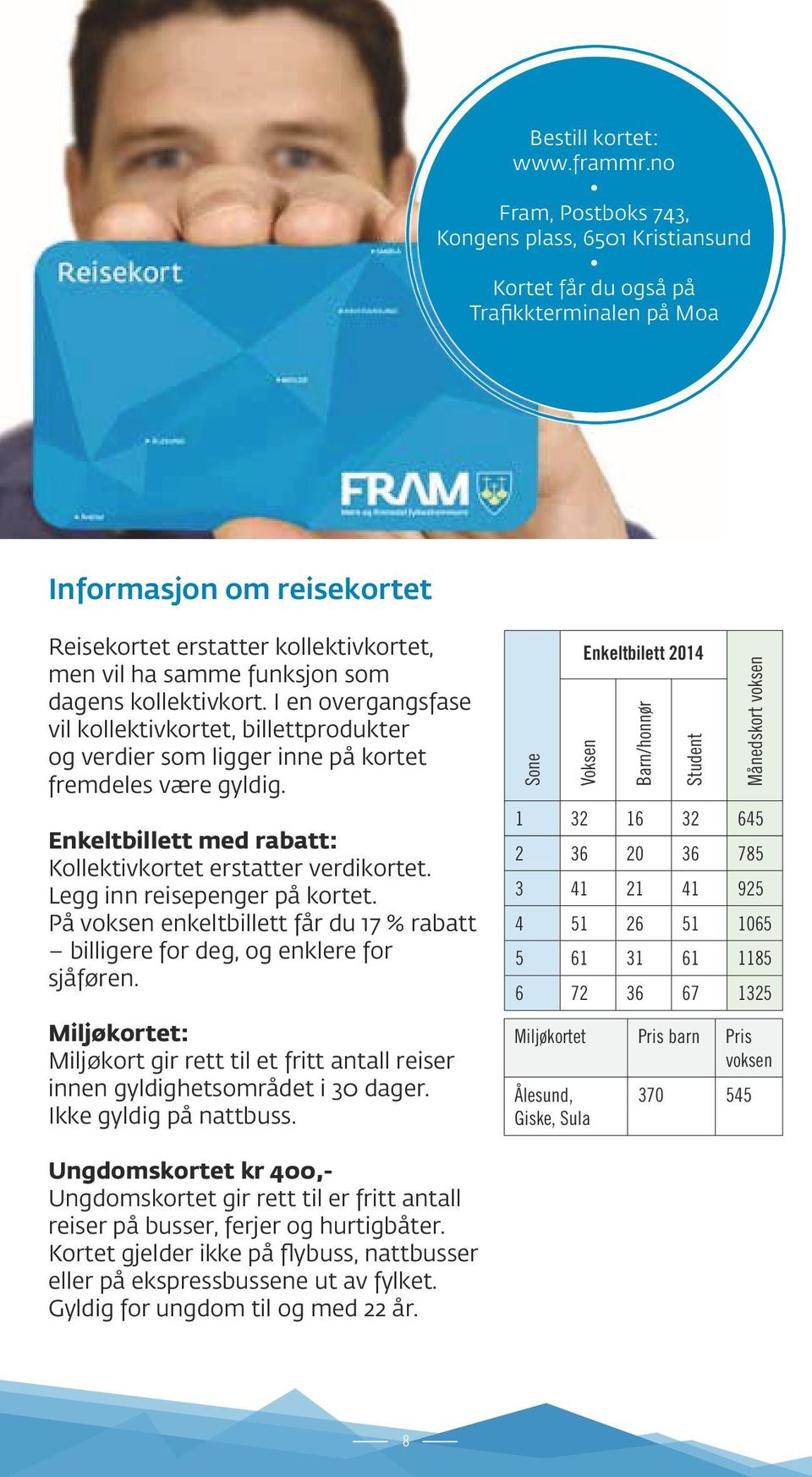 dagens kollektivkort. I en overgangsfase vil kollektivkortet, billettprodukter og verdier som ligger inne på kortet fremdeles være gyldig.