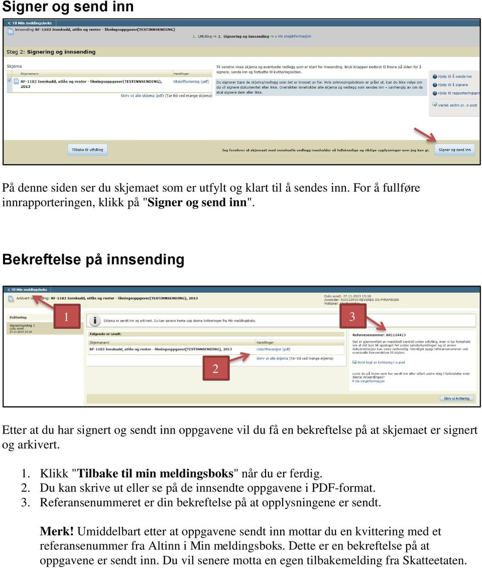 2. Du kan skrive ut eller se på de innsendte oppgavene i PDF-format. 3. Referansenummeret er din bekreftelse på at opplysningene er sendt. Merk!