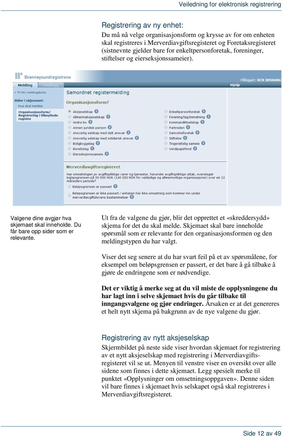 Ut fra de valgene du gjør, blir det opprettet et «skreddersydd» skjema for det du skal melde.