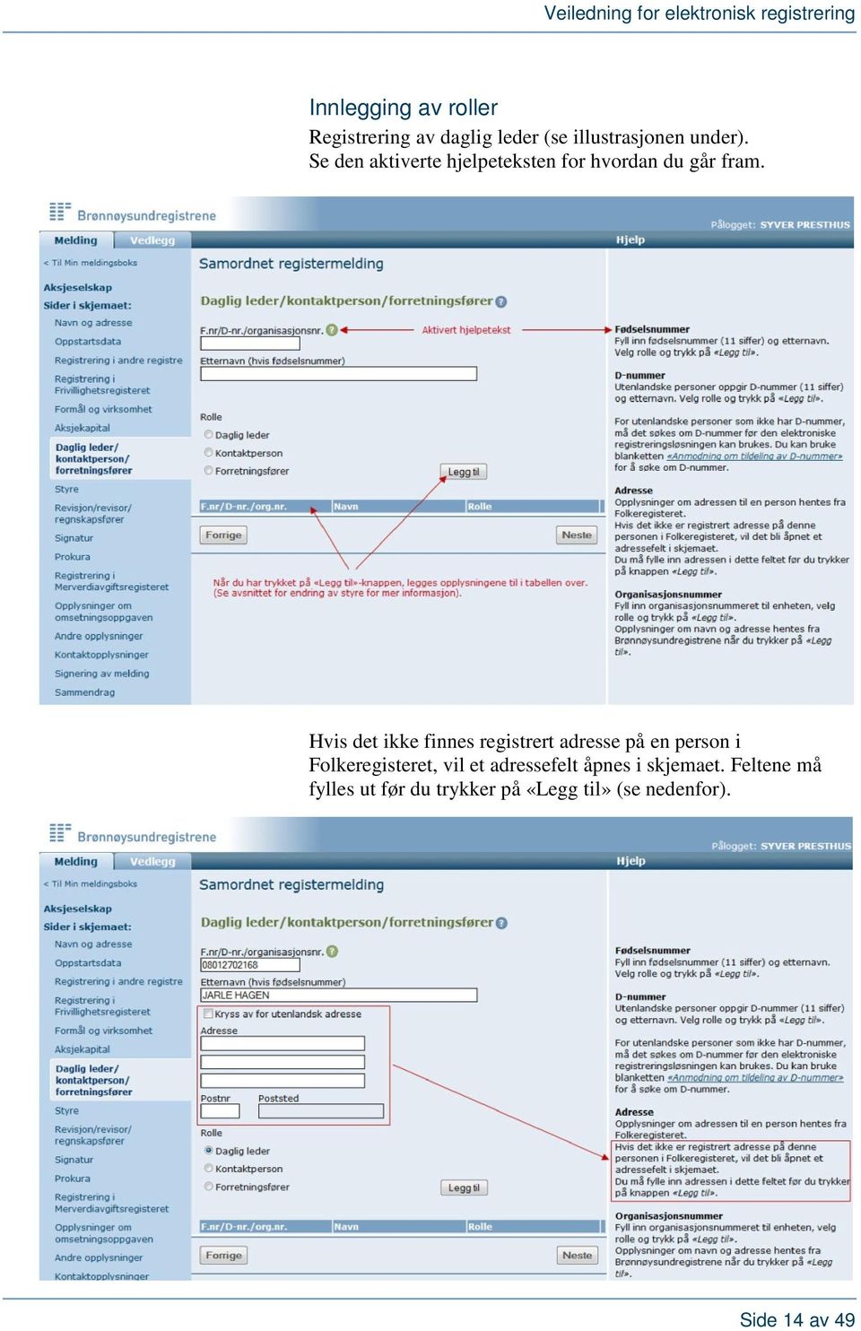 Hvis det ikke finnes registrert adresse på en person i Folkeregisteret, vil et