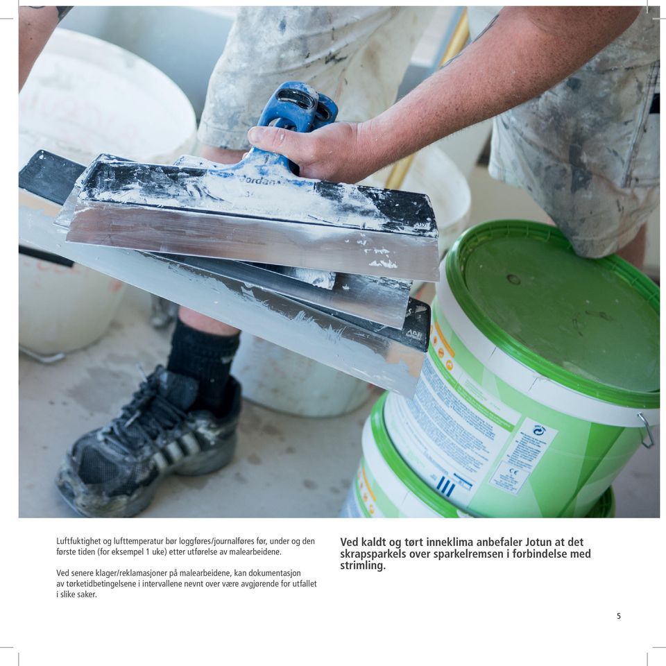 Ved senere klager/reklamasjoner på malearbeidene, kan dokumentasjon av tørketidbetingelsene i