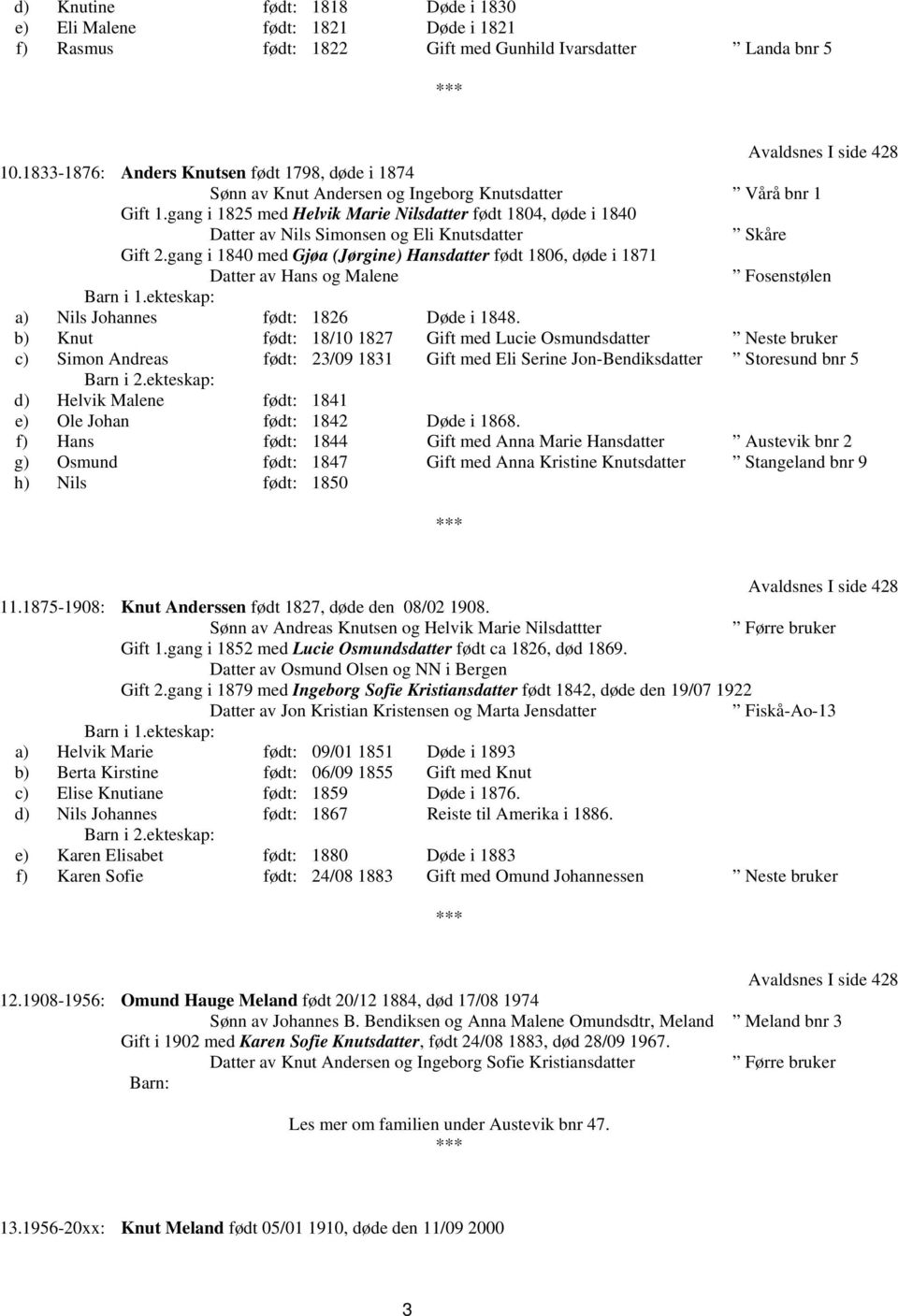 gang i 1825 med Helvik Marie Nilsdatter født 1804, døde i 1840 Datter av Nils Simonsen og Eli Knutsdatter Skåre Gift 2.