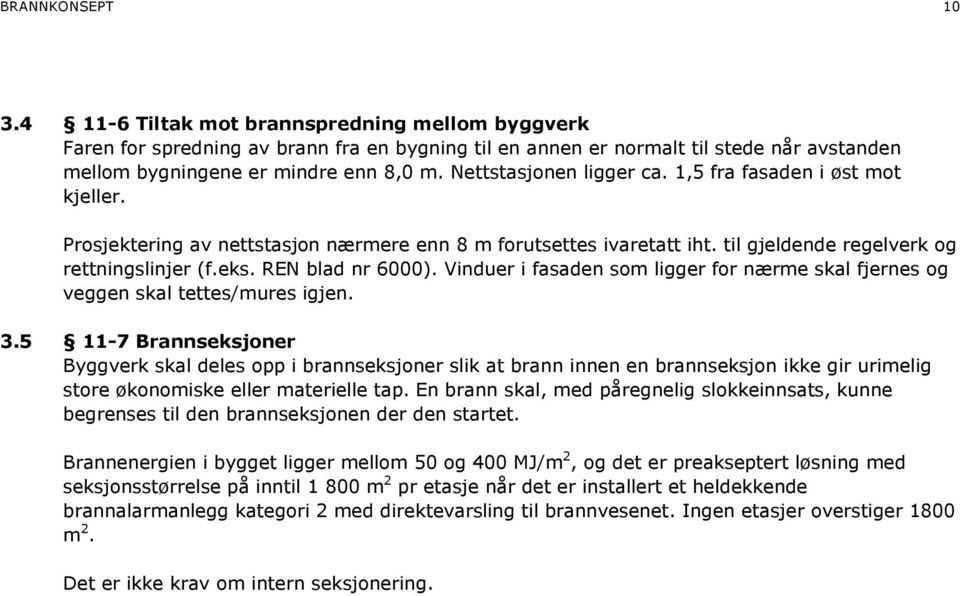 REN blad nr 6000). Vinduer i fasaden som ligger for nærme skal fjernes og veggen skal tettes/mures igjen. 3.