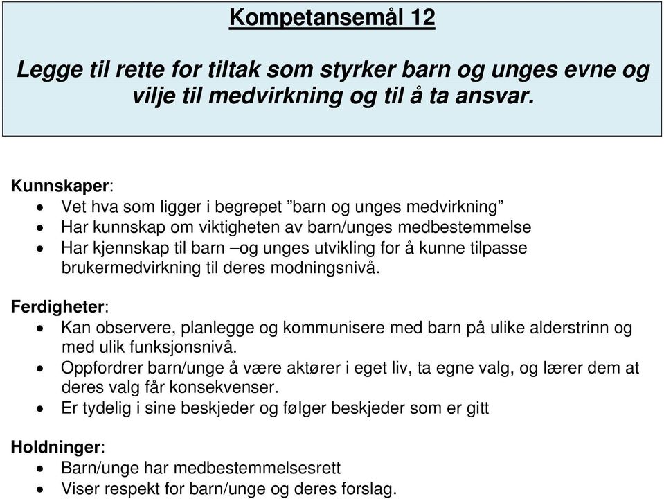 tilpasse brukermedvirkning til deres modningsnivå. Kan observere, planlegge og kommunisere med barn på ulike alderstrinn og med ulik funksjonsnivå.