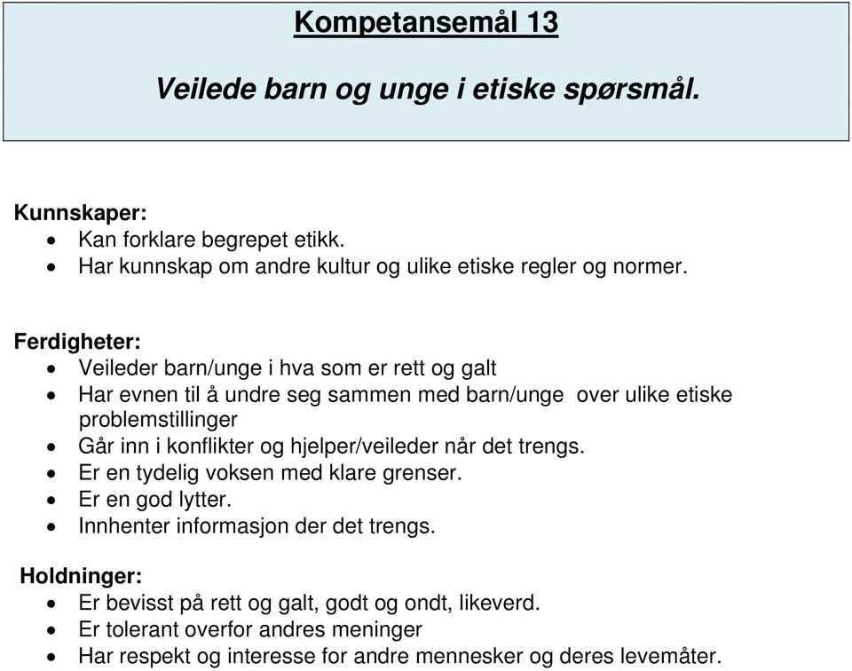 Veileder barn/unge i hva som er rett og galt Har evnen til å undre seg sammen med barn/unge over ulike etiske problemstillinger Går inn i