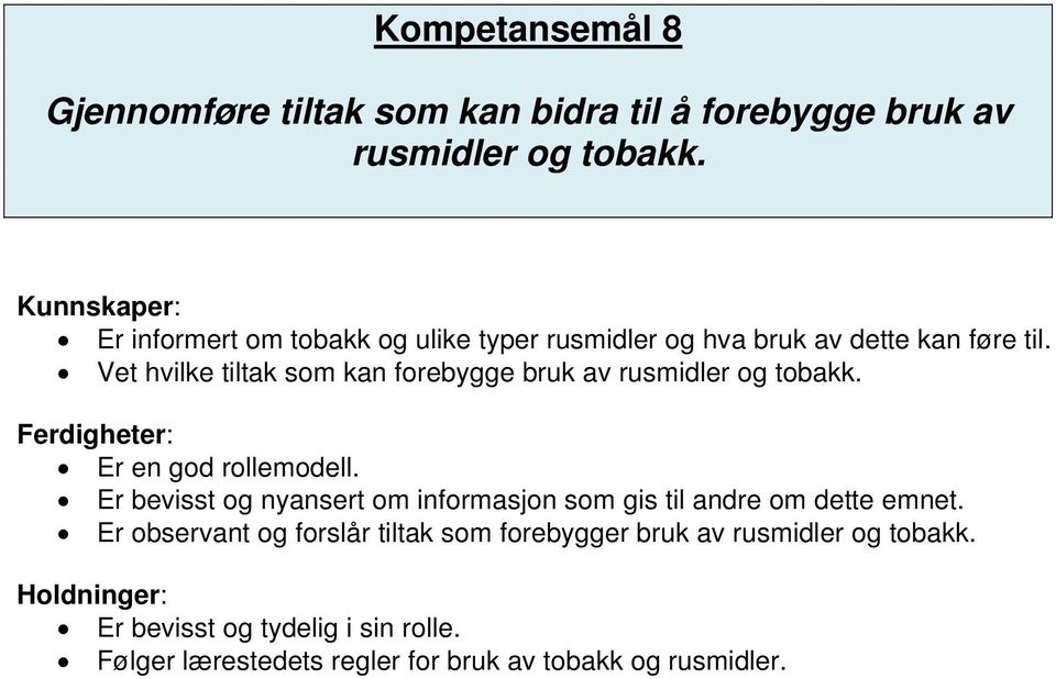 Vet hvilke tiltak som kan forebygge bruk av rusmidler og tobakk. Er en god rollemodell.