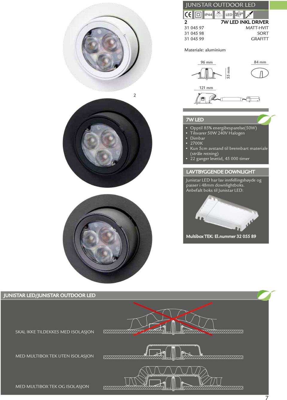45 000 timer LavTbyggende downlight Junistar LED har lav innfellingshøyde og passer i 48mm downlightboks.