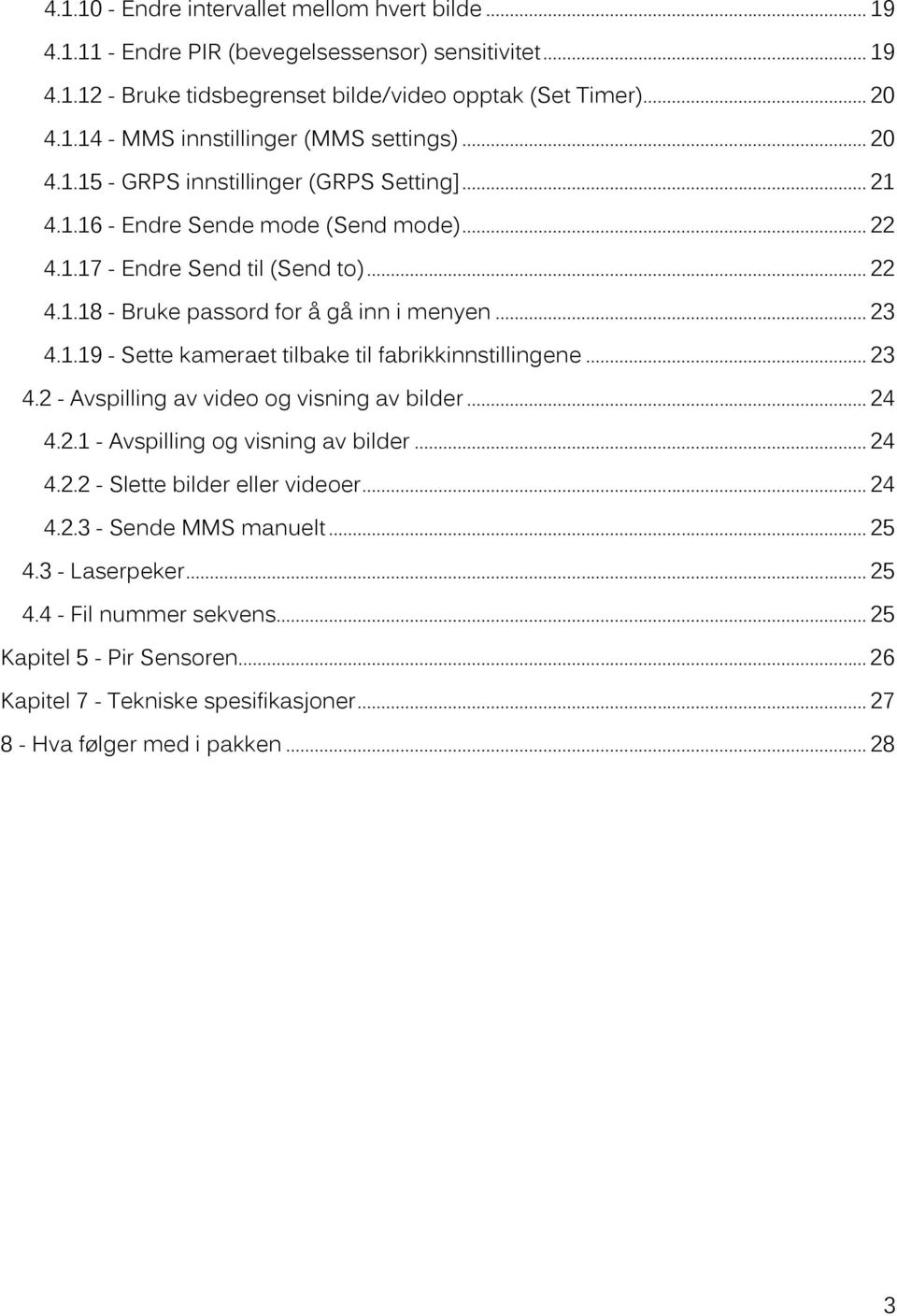 .. 23 4.2 - Avspilling av video og visning av bilder... 24 4.2.1 - Avspilling og visning av bilder... 24 4.2.2 - Slette bilder eller videoer... 24 4.2.3 - Sende MMS manuelt... 25 4.3 - Laserpeker.