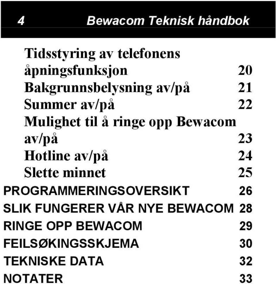 av/på 23 Hotline av/på 24 Slette minnet 25 PROGRAMMERINGSOVERSIKT 26 SLIK