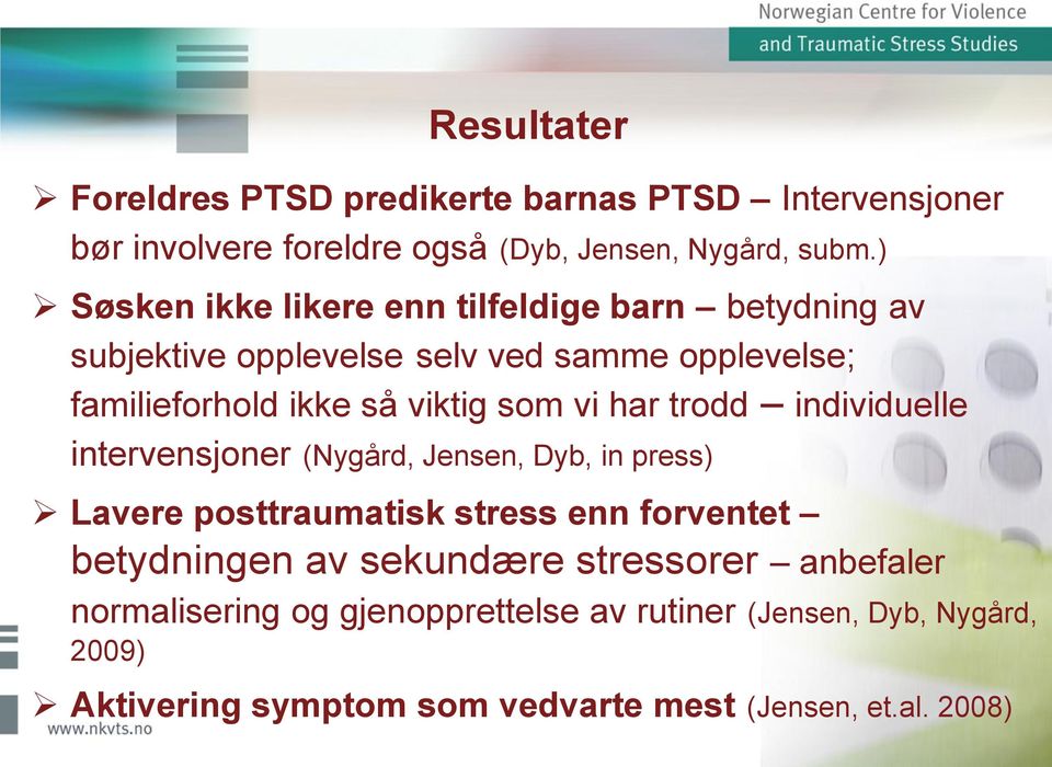 vi har trodd individuelle intervensjoner (Nygård, Jensen, Dyb, in press) Lavere posttraumatisk stress enn forventet betydningen av