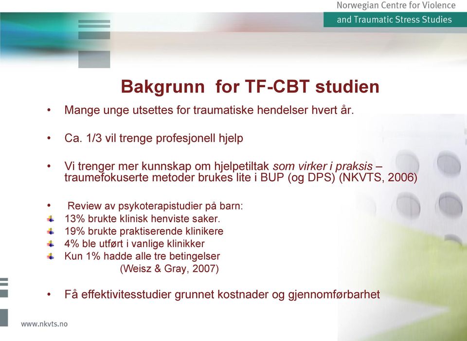 lite i BUP (og DPS) (NKVTS, 2006) Review av psykoterapistudier på barn: 13% brukte klinisk henviste saker.