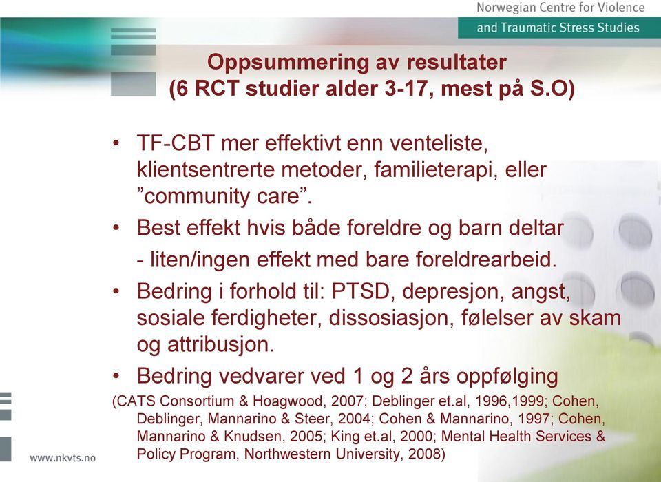 Bedring i forhold til: PTSD, depresjon, angst, sosiale ferdigheter, dissosiasjon, følelser av skam og attribusjon.