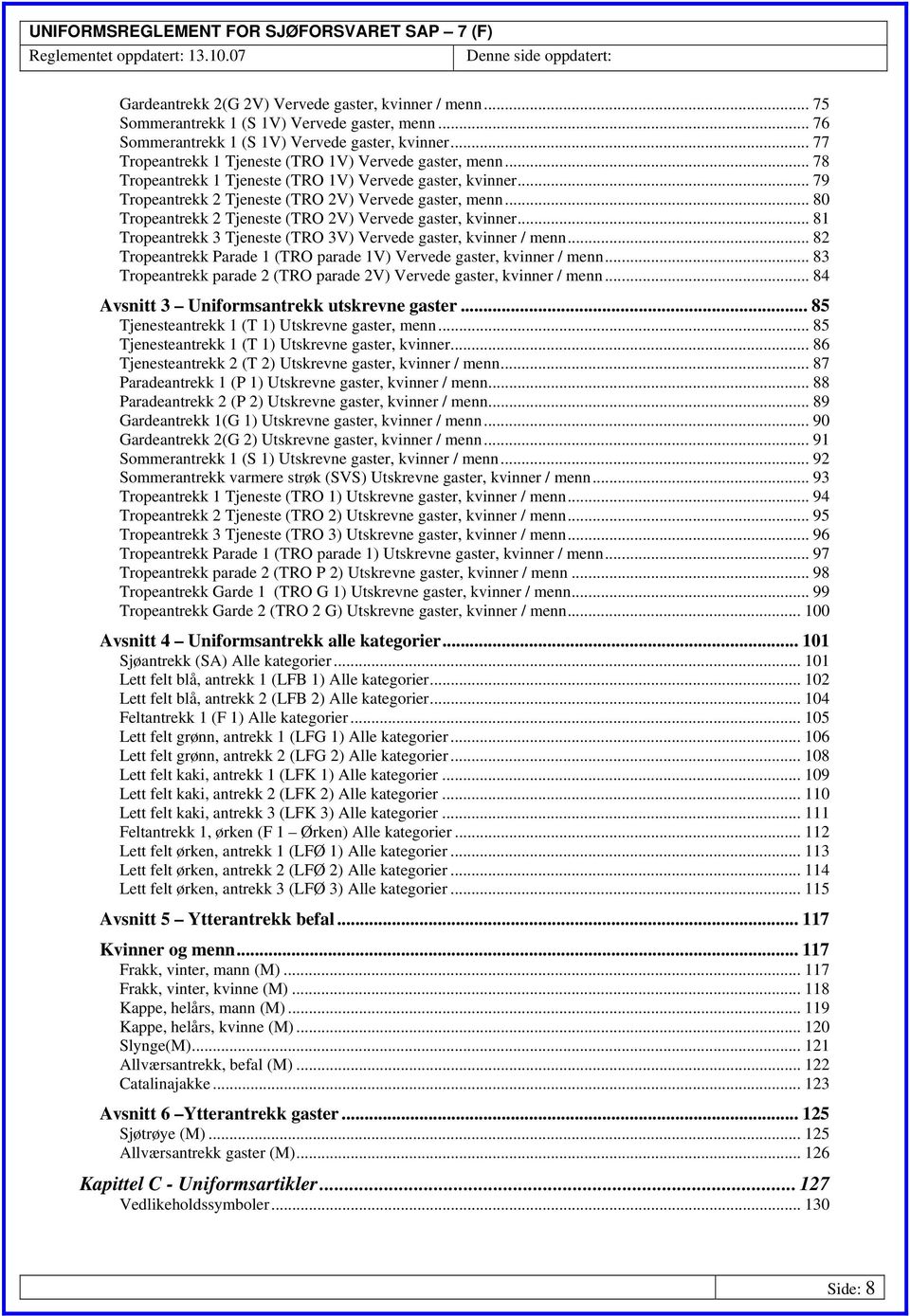 .. 80 Tropeantrekk 2 Tjeneste (TRO 2V) Vervede gaster, kvinner... 81 Tropeantrekk 3 Tjeneste (TRO 3V) Vervede gaster, kvinner / menn.