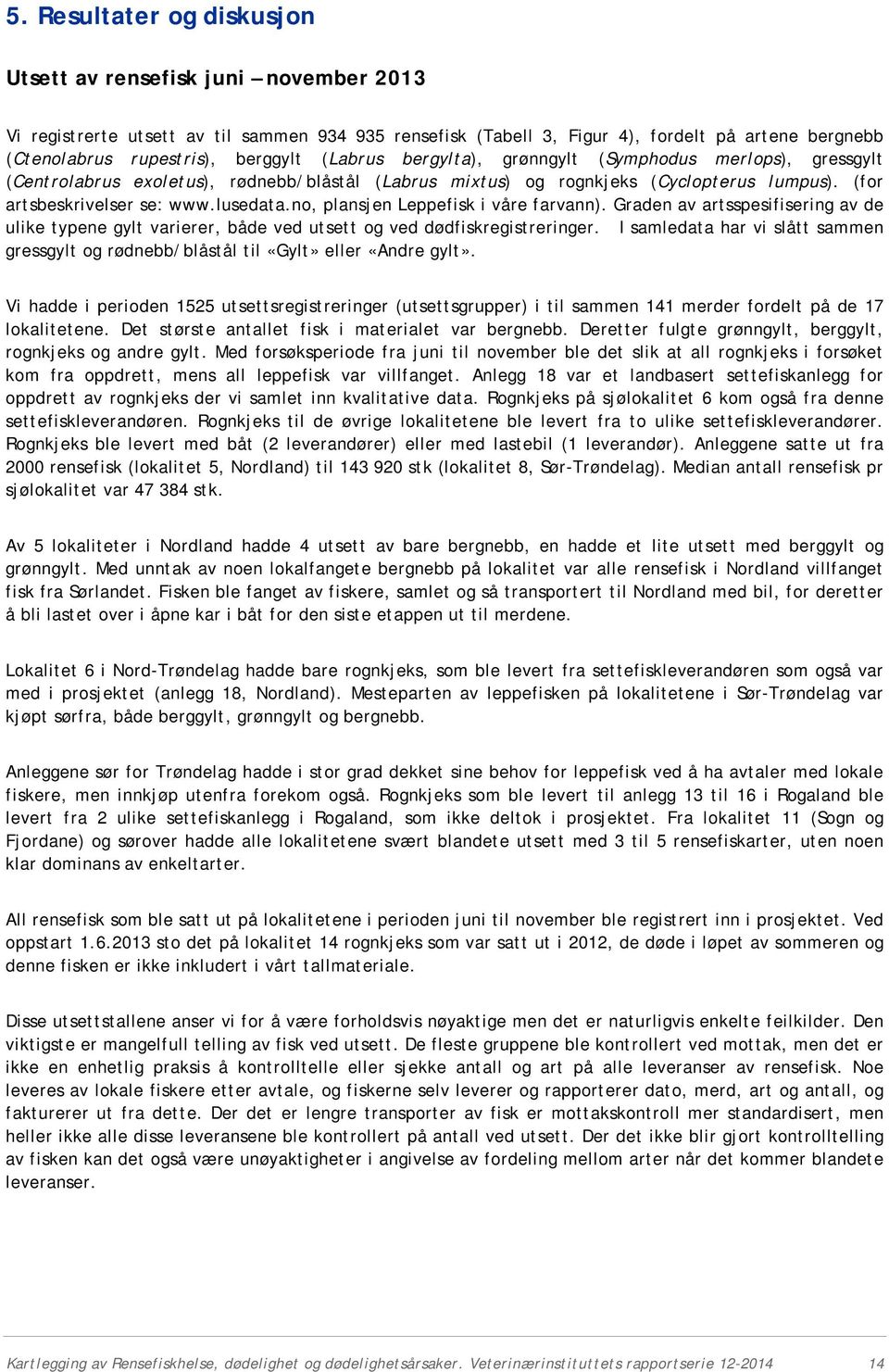 no, plansjen Leppefisk i våre farvann). Graden av artsspesifisering av de ulike typene gylt varierer, både ved utsett og ved dødfiskregistreringer.