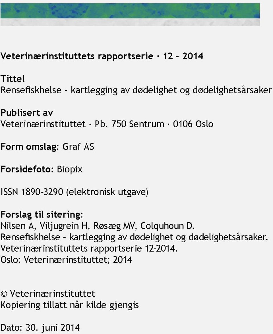 750 Sentrum 0106 Oslo Form omslag: Graf AS Forsidefoto: Biopix ISSN 1890-3290 (elektronisk utgave) Forslag til sitering: Nilsen A,