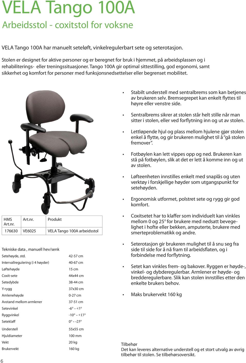 Tango 100A gir optimal sittestilling, god ergonomi, samt sikkerhet og komfort for personer med funksjonsnedsettelser eller begrenset mobilitet.