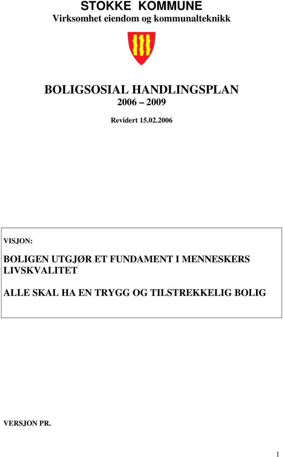 2006 VISJON: BOLIGEN UTGJØR ET FUNDAMENT I MENNESKERS