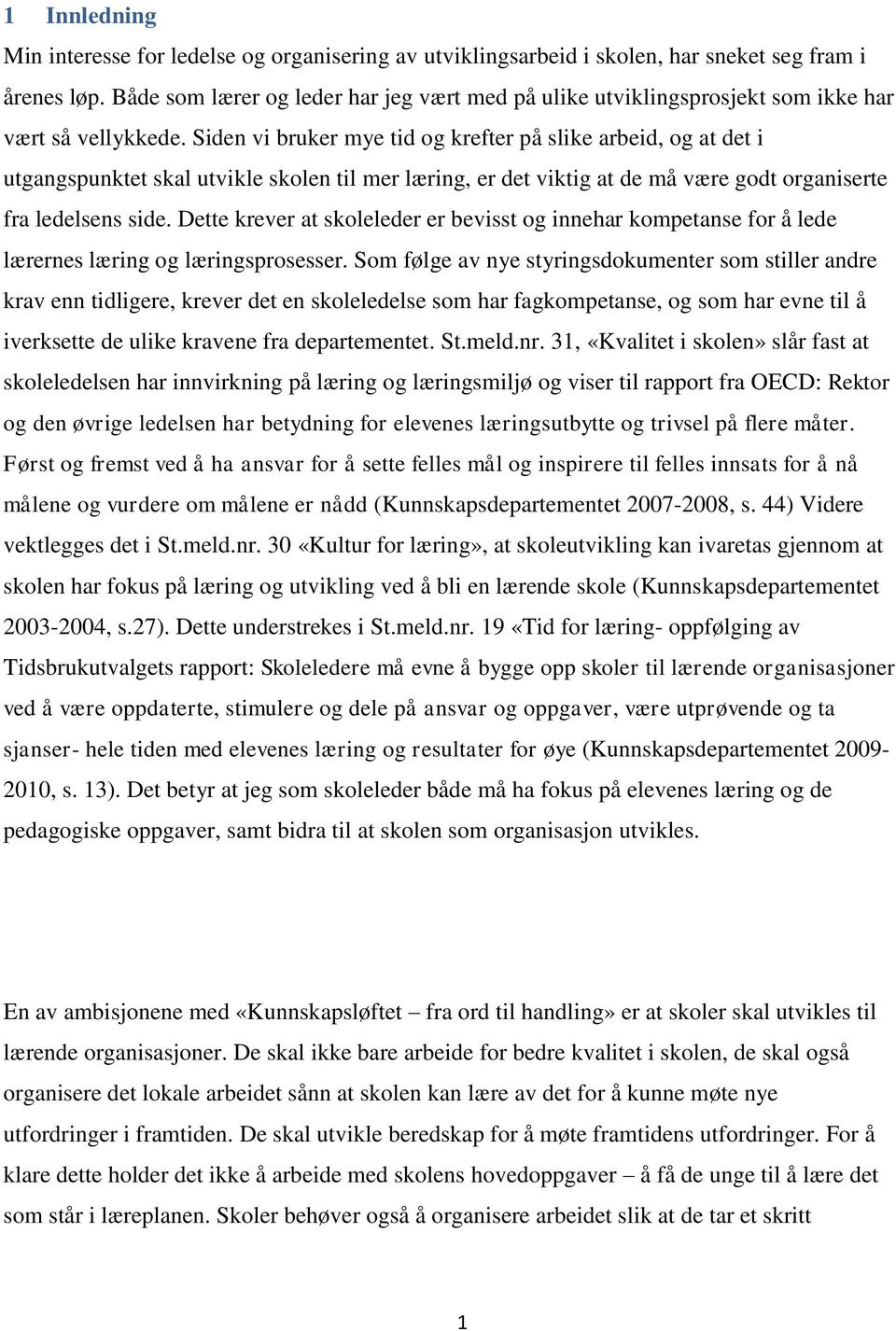 Siden vi bruker mye tid og krefter på slike arbeid, og at det i utgangspunktet skal utvikle skolen til mer læring, er det viktig at de må være godt organiserte fra ledelsens side.