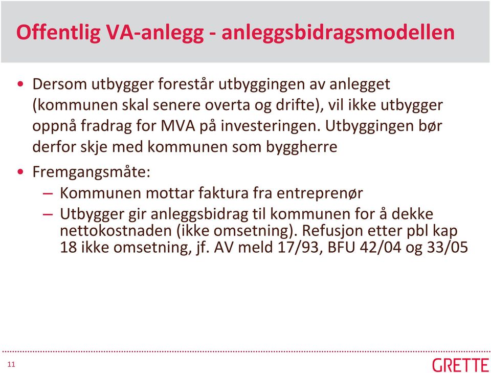 Utbyggingen bør derfor skje med kommunen som byggherre Fremgangsmåte: Kommunen mottar faktura fra entreprenør