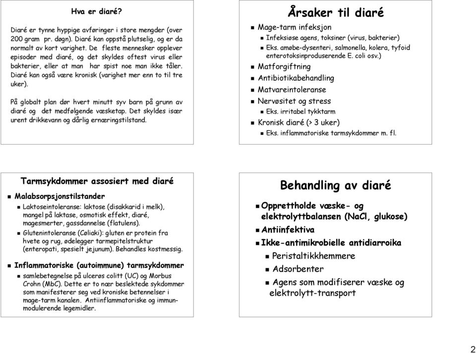 På globalt plan dør hvert minutt syv barn på grunn av diaré og det medfølgende væsketap. Det skyldes især urent drikkevann og dårlig ernæringstilstand.