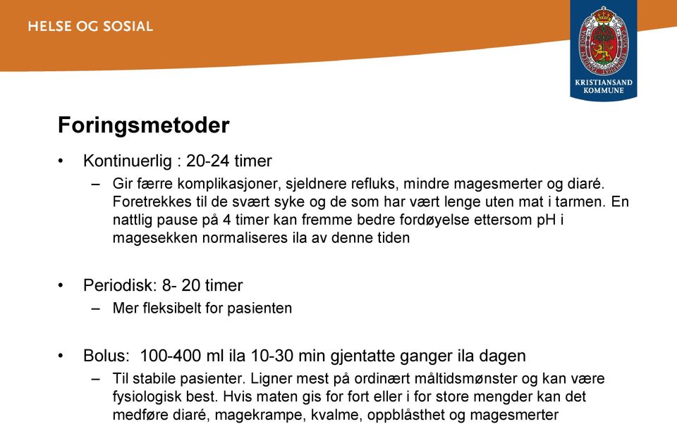 En nattlig pause på 4 timer kan fremme bedre fordøyelse ettersom ph i magesekken normaliseres ila av denne tiden Periodisk: 8-20 timer Mer fleksibelt for