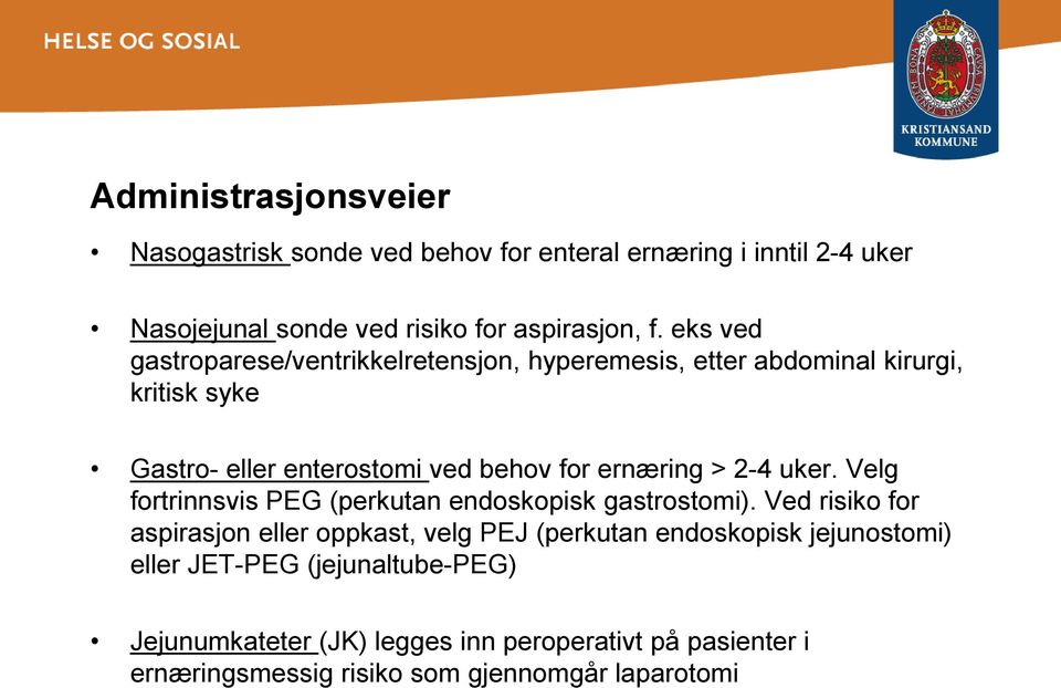 2-4 uker. Velg fortrinnsvis PEG (perkutan endoskopisk gastrostomi).