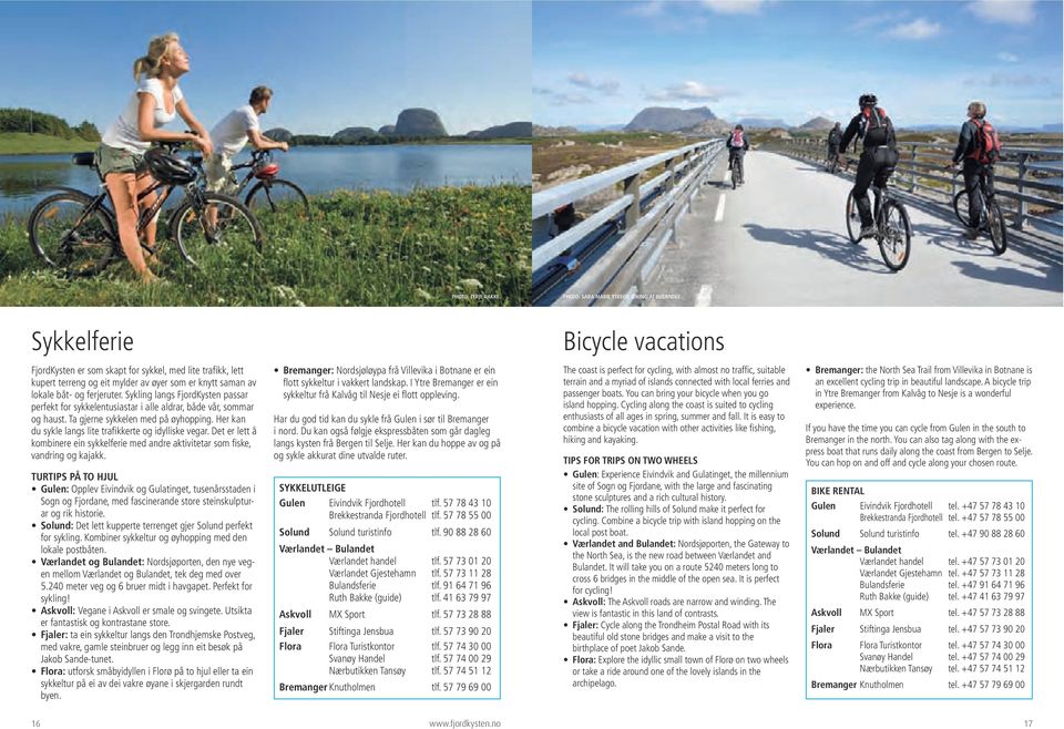 Sykling langs FjordKysten passar perfekt for sykkelentusiastar i alle aldrar, både vår, sommar og haust. Ta gjerne sykkelen med på øyhopping.