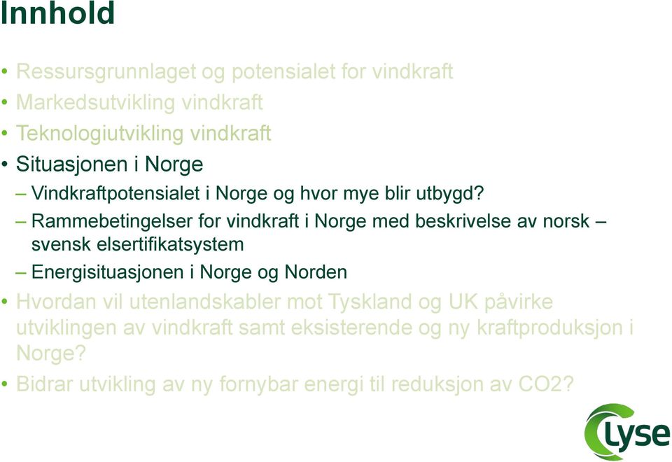 Rammebetingelser for vindkraft i Norge med beskrivelse av norsk svensk elsertifikatsystem Energisituasjonen i Norge og