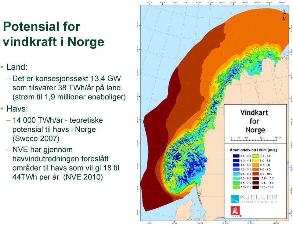 TWh/år - teoretiske potensial til havs i Norge (Sweco 2007) NVE har gjennom