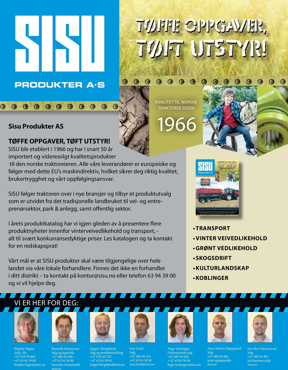 Tøffe oppgaver, tøft utstyr! Kvalitet til norske traktorer siden Sisu Produkter AS 1966 TØFFE OPPGAVER, TØFT UTSTYR!