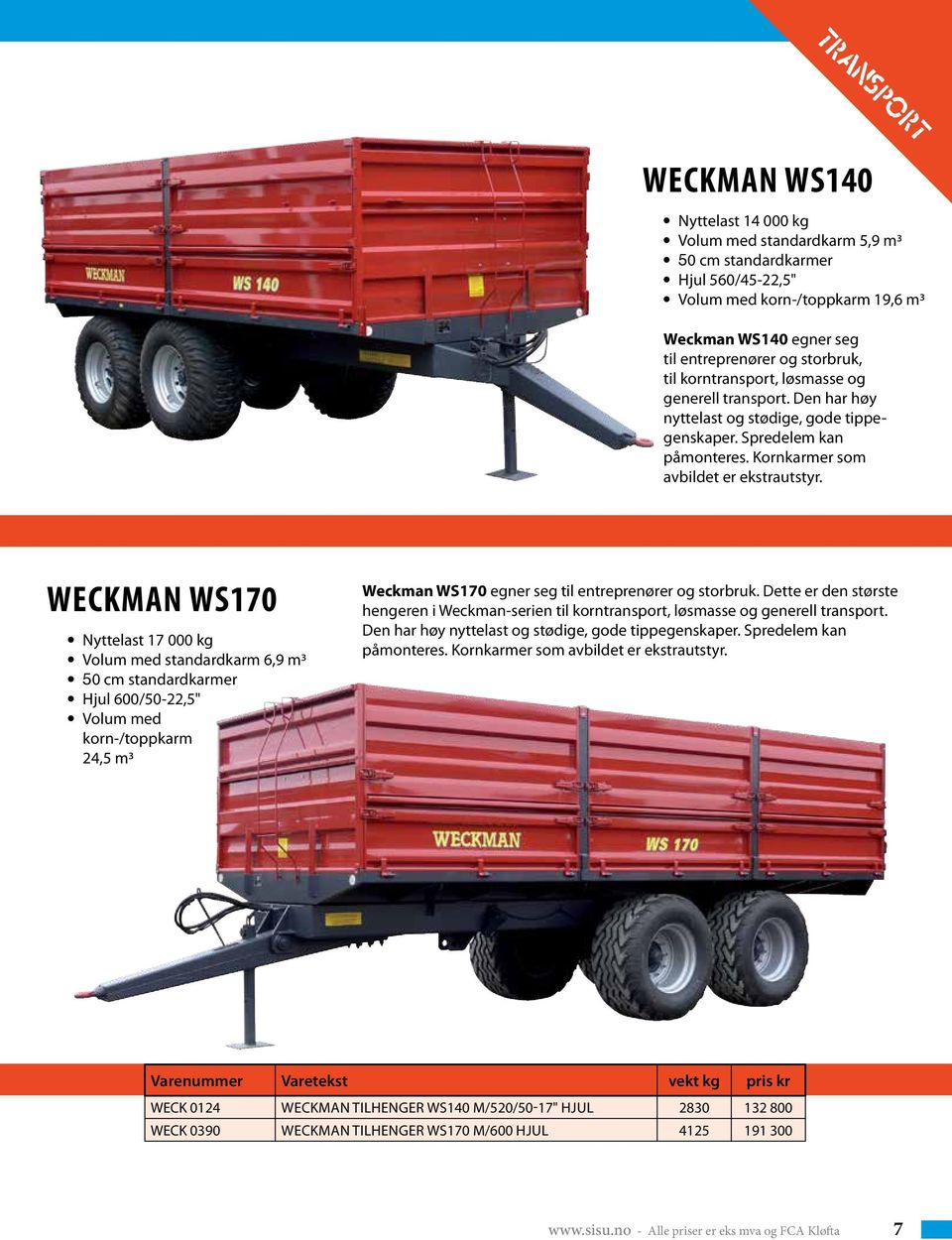 Weckman WS170 Nyttelast 17 000 kg Volum med standardkarm 6,9 m3 50 cm standardkarmer Hjul 600/50-22,5" Volum med korn-/toppkarm 24,5 m3 Weckman WS170 egner seg til entreprenører og storbruk.