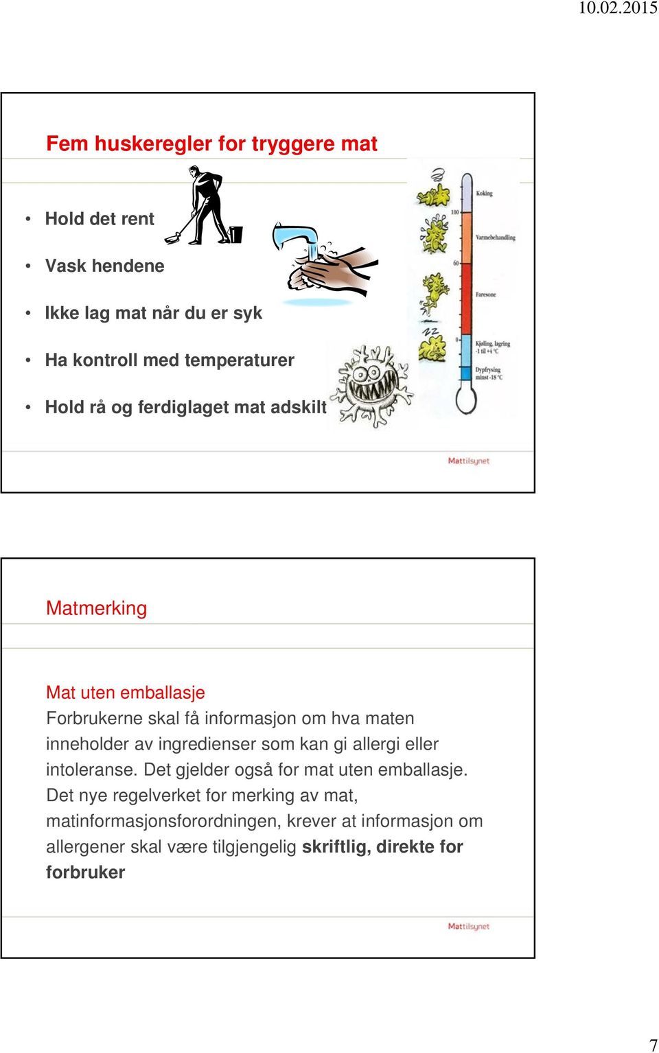 ingredienser som kan gi allergi eller intoleranse. Det gjelder også for mat uten emballasje.