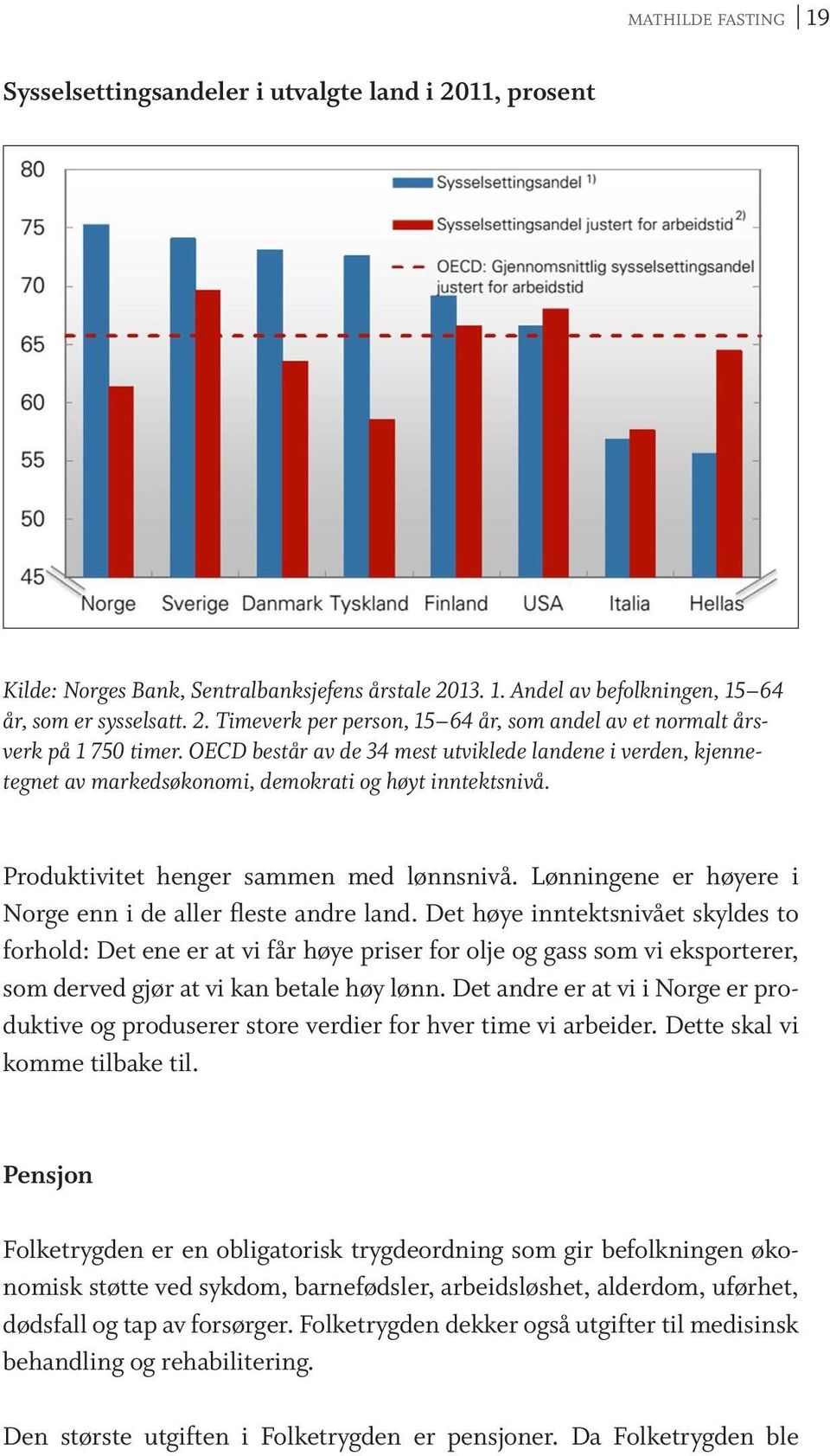 Lønningene er høyere i Norge enn i de aller fleste andre land.