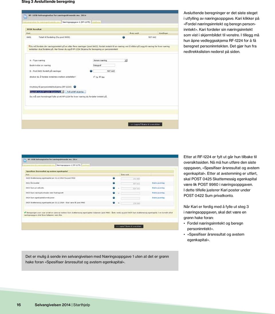 Etter at RF-1224 er fylt ut går hun tilbake til oversiktssiden. Nå må hun utføre den siste oppgaven, «Spesifiser årsresultat og avstem egenkapital».