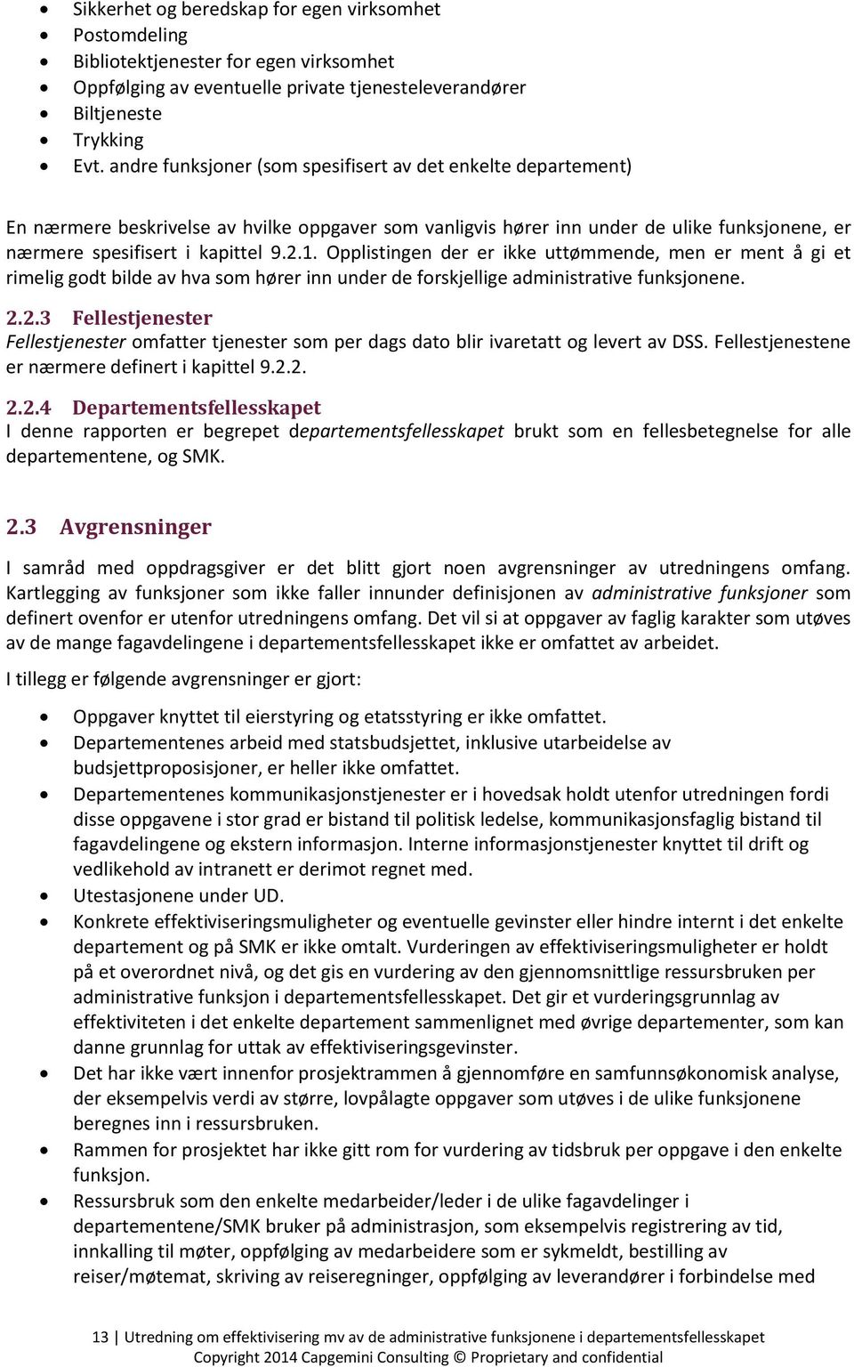 Opplistingen der er ikke uttømmende, men er ment å gi et rimelig godt bilde av hva som hører inn under de forskjellige administrative funksjonene. 2.