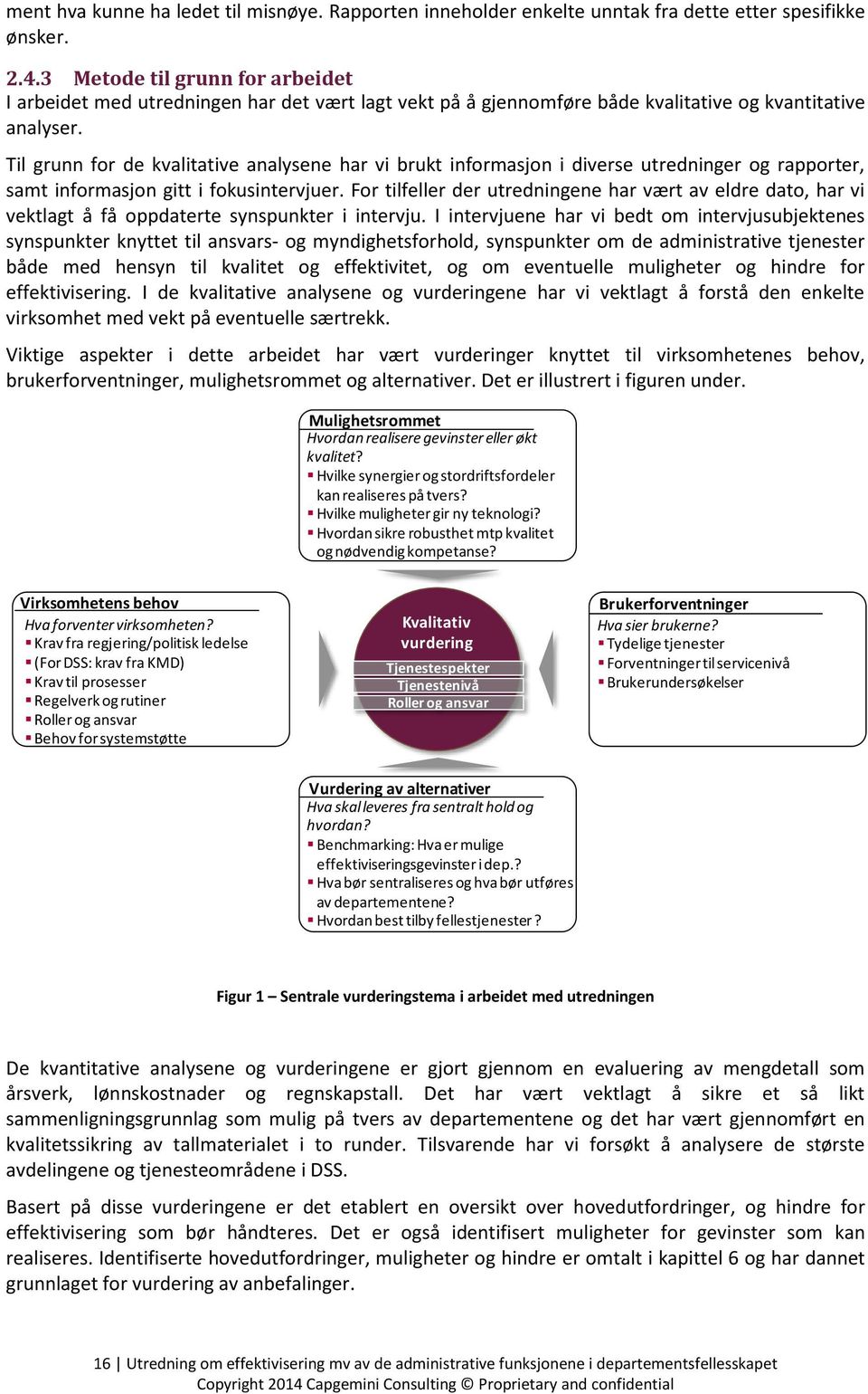 Til grunn for de kvalitative analysene har vi brukt informasjon i diverse utredninger og rapporter, samt informasjon gitt i fokusintervjuer.