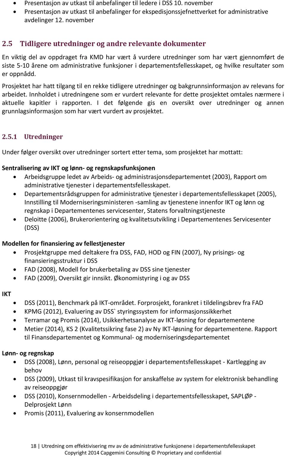 departementsfellesskapet, og hvilke resultater som er oppnådd. Prosjektet har hatt tilgang til en rekke tidligere utredninger og bakgrunnsinformasjon av relevans for arbeidet.