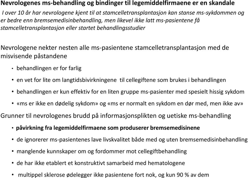 misvisende påstandene behandlingen er for farlig en vet for lite om langtidsbivirkningene til cellegiftene som brukes i behandlingen behandlingen er kun effektiv for en liten gruppe ms-pasienter med