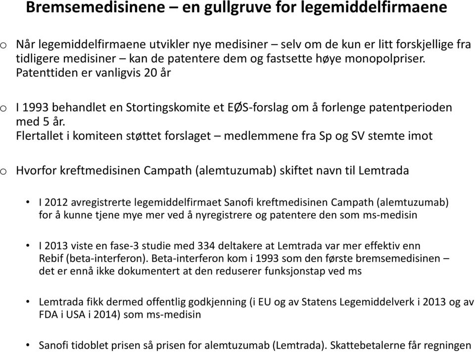 Flertallet i komiteen støttet forslaget medlemmene fra Sp og SV stemte imot o Hvorfor kreftmedisinen Campath (alemtuzumab) skiftet navn til Lemtrada I 2012 avregistrerte legemiddelfirmaet Sanofi