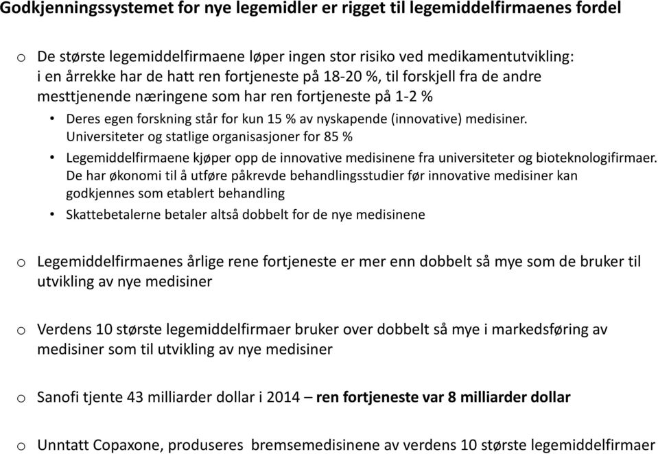 Universiteter og statlige organisasjoner for 85 % Legemiddelfirmaene kjøper opp de innovative medisinene fra universiteter og bioteknologifirmaer.