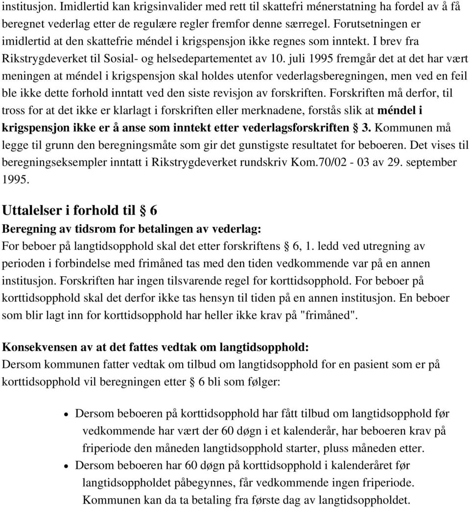 juli 1995 fremgår det at det har vært meningen at méndel i krigspensjon skal holdes utenfor vederlagsberegningen, men ved en feil ble ikke dette forhold inntatt ved den siste revisjon av forskriften.