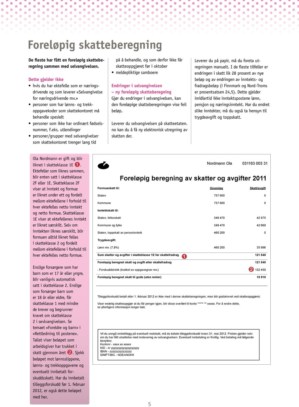 » personer som har lønns- og trekkoppgavekoder som skattekontoret må behandle spesielt personer som ikke har ordinært fødselsnummer, f.eks.