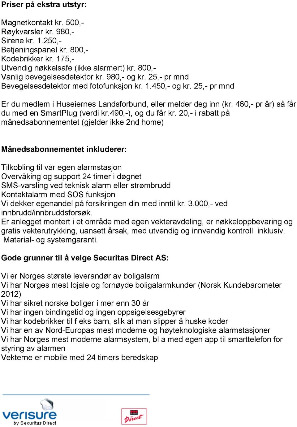 460,- pr år) så får du med en SmartPlug (verdi kr.490,-), og du får kr.