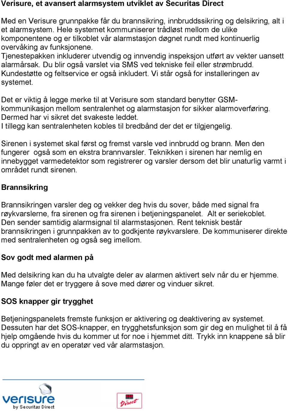 Tjenestepakken inkluderer utvendig og innvendig inspeksjon utført av vekter uansett alarmårsak. Du blir også varslet via SMS ved tekniske feil eller strømbrudd.