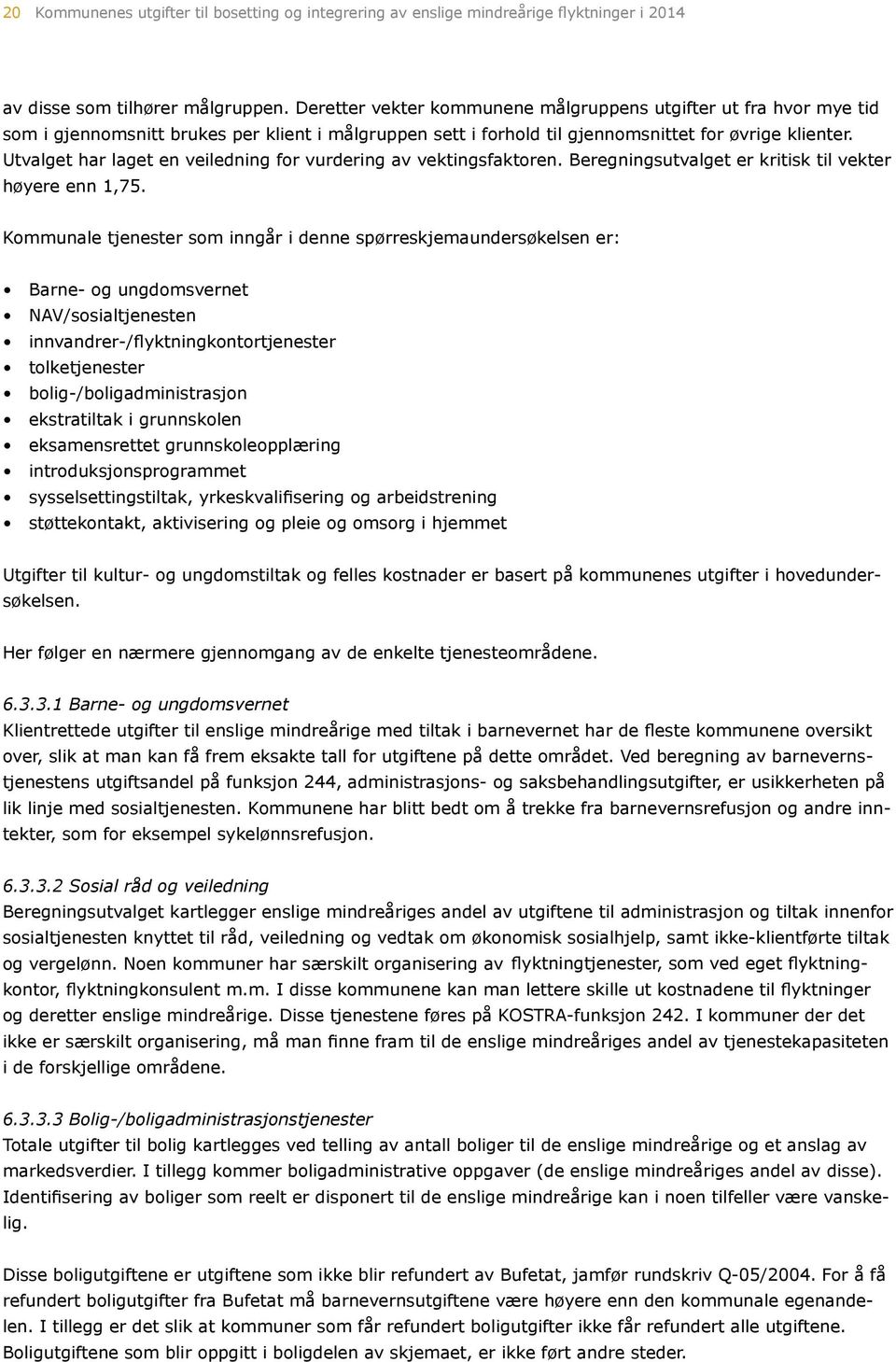 Utvalget har laget en veiledning for vurdering av vektingsfaktoren. Beregningsutvalget er kritisk til vekter høyere enn 1,75.